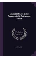 Manuale Sacro Delle Ceremonie Di Settimana Santa