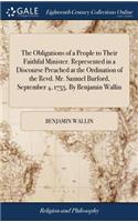 Obligations of a People to Their Faithful Minister. Represented in a Discourse Preached at the Ordination of the Revd. Mr. Samuel Burford, September 4, 1755. By Benjamin Wallin