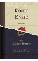 König Enzio: Ouvertüre (Classic Reprint)