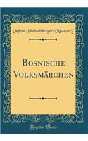 Bosnische VolksmÃ¤rchen (Classic Reprint)