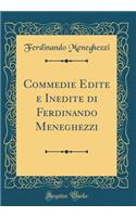 Commedie Edite E Inedite Di Ferdinando Meneghezzi (Classic Reprint)