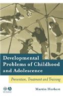 Developmental Problems of Childhood and Adolescence: Prevention, Treatment and Training