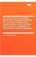 Letters from the Raven; Being the Correspondence of Lafcadio Hearn with Henry Watkin, with Introd. and Critical Comment by the Editor, Milton Bronner