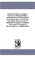 Crotalus Horridus. Its Analogy to Yellow Fever, Malignant, Bilious, and Remittent Fevers. Demonstrated by the Action of the Venom On Man and Animals. With An Account of Humboldt'S Prophylactic inoculation of the Venom of A Serpent At Havana, Cuba. 