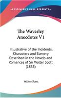 The Waverley Anecdotes V1: Illustrative of the Incidents, Characters and Scenery Described in the Novels and Romances of Sir Walter Scott (1833)
