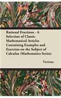 Rational Fractions - A Selection of Classic Mathematical Articles Containing Examples and Exercises on the Subject of Calculus (Mathematics Series)