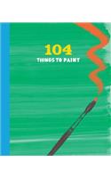 104 Things to Paint