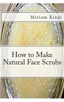 How to Make Natural Face Scrubs