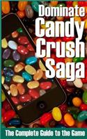 Dominate Candy Crush Saga: The Complete Guide to the Game