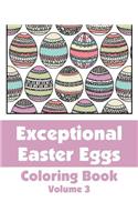 Exceptional Easter Eggs Coloring Book (Volume 3)