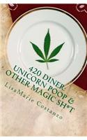 420 Diner: Unicorn Poop & Other Magic Sh*t