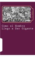Como el Hombre Llego a Ser Gigante