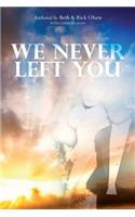 We Never Left You