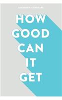 How Good Can It Get