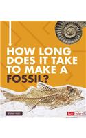 How Long Does It Take to Make a Fossil?: (How Long Does It Take?)