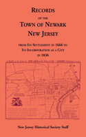 Records of the Town of Newark, New Jersey From Its Settlement in 1666 to Its Incorporation As a City in 1836