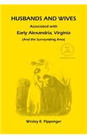 Husbands and Wives Associated with Early Alexandria, Virginia (And the Surrounding Area), 3rd Edition, Revised