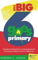 Big6 Goes Primary! Teaching Information and Communications Technology Skills in the K-3 Curriculum