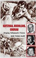 Katzman, Nicholson and Corman - Shaping Hollywood's Future (hardback)