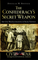 Confederacy's Secret Weapon: The Civil War Illustrations of Frank Vizetelly