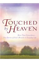 Touched by Heaven: More Than Coincidence True Stories of God S Miracles in Everyday Life(Mysterious Ways)