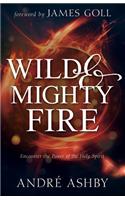 Wild and Mighty Fire