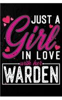 Just A Girl In Love With Her Warden: Cute Valentine's day or anniversary notebook for a girl whose boyfriend or husband is an awesome Warden. 100 Pages 6X9 Inch Lined journal notebook.