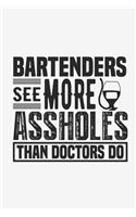 Bartende See More Assholes Thank Doctors Do