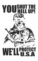 You Shut The Hell up We'll Protect USA