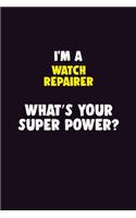 I'M A Watch repairer, What's Your Super Power?