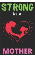Strong As a Mother: Lined Journal Notebook Diary, Notebook Journal for Teacher and Student's Gift - Mom Lover Notebook Journal Diary(3 Journal Notebook Diary)