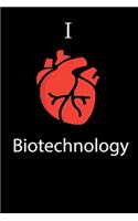 I Love Biotechnology Science Notebook Funny Gift for Biotechnology Students, Teachers, Nerds, Biotechnologists & Science Lovers ... Journal Notebook