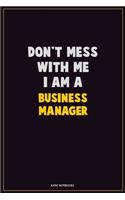 Don't Mess With Me, I Am A Business Manager