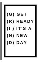 GRIND - GET READY IT'S A NEW DAY - Notebook: signed Notebook/Journal Book to Write in, (6" x 9"), 100 Pages, (Gift For Friends, ... & Kids ) - Inspirational & Motivational Quote