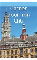 Carnet pour non Chti: Notez toutes les expressions Chti et leur traduction de manière à mieux vous intégrer dans le Nord