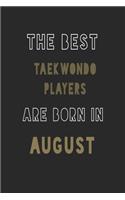 The Best taekwondo players are Born in August journal: 6*9 Lined Diary Notebook, Journal or Planner and Gift with 120 pages