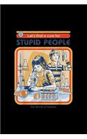 Let's find a cure for Stupid People