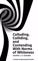 Colluding, Colliding, and Contending with Norms of Whiteness