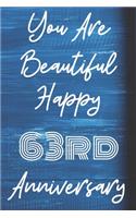 You Are Beautiful Happy 63rd Anniversary: Funny 63rdYou Are Beautiful happy anniversary Birthday Gift Journal / Notebook / Diary Quote (6 x 9 - 110 Blank Lined Pages)