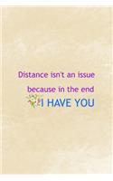 Distance Isn't An Issue Because In The End I Have You: Distance Notebook Journal Composition Blank Lined Diary Notepad 120 Pages Paperback