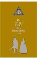 I'm not the Meek and Obedient Type