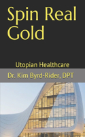 Spin Real Gold: Utopian Healthcare