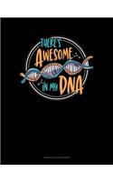 There's Awesome In My Dna