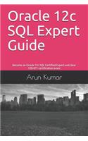 Oracle 12c SQL Expert Guide: Become an Oracle 12c SQL Certified Expert and clear 1Z0-071 certification exam