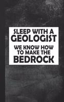 Sleep With A Geologist We Know How To Make The Bedrock