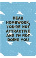 Dear Homework, You're Not Attractive And I'm Not doing You: All Purpose 6x9 Blank Lined Notebook Journal Way Better Than A Card Trendy Unique Gift Blue Paper Plane Homework