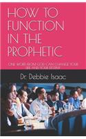 How to Function in the Prophetic: One Word from God Can Change Your Life and Your Destiny