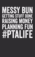 Messy Bun Getting Stuff Done Raising Money Planning Fun PTA Life: Blank Lined Notebook Journal - Gift for mothers of parents teacher organisation