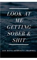 Look At Me Getting Sober And Shit - 100 Days Of Guided Journal With Daily Reflections