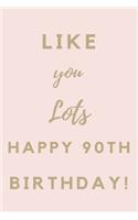 Like You Lots Happy 90th Birthday